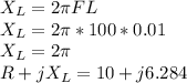 X_{L} = 2\pi FL\\X_{L} = 2\pi*100*0.01\\X_{L} = 2\pi \\R + jX_{L} = 10 + j6.284\\