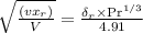 \sqrt{\frac{\left(v x_{r}\right)}{V}}=\frac{\delta_{r} \times \mathrm{Pr}^{1 / 3}}{4.91}