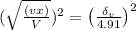 (\sqrt{\frac{(v x)}{V}})^{2}=\left(\frac{\delta_{v}}{4.91}\right)^{2}