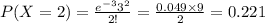 P(X=2)=\frac{e^{-3}3^{2}}{2!}=\frac{0.049\times9}{2}=0.221