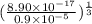 (\frac{8.90 \times 10^{-17}}{0.9 \times 10^{-5}})^{\frac{1}{3}}