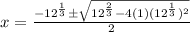 x=\frac{-12^\frac{1}{3}\pm \sqrt{12^\frac{2}{3}-4(1)(12^\frac{1}{3})^2}}{2}