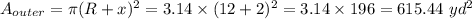 A_{outer}=\pi(R+x)^2=3.14\times(12+2)^2=3.14\times196=615.44\ yd^2