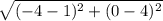 \sqrt{(-4 - 1)^2 + (0-4)^2}