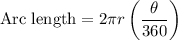 $\text{Arc length} =2 \pi r\left(\frac{\theta}{360}\right)