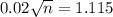 0.02\sqrt{n} = 1.115