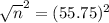 \sqrt{n}^{2} = (55.75)^{2}