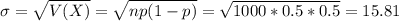 \sigma = \sqrt{V(X)} = \sqrt{np(1-p)} = \sqrt{1000*0.5*0.5} = 15.81