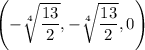 \left(-\sqrt[4]{\dfrac{13}2},-\sqrt[4]{\dfrac{13}2},0\right)