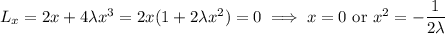 L_x=2x+4\lambda x^3=2x(1+2\lambda x^2)=0\implies x=0\text{ or }x^2=-\dfrac1{2\lambda}