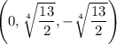 \left(0,\sqrt[4]{\dfrac{13}2},-\sqrt[4]{\dfrac{13}2}\right)
