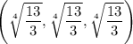 \left(\sqrt[4]{\dfrac{13}3},\sqrt[4]{\dfrac{13}3},\sqrt[4]{\dfrac{13}3}\right)