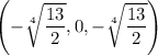 \left(-\sqrt[4]{\dfrac{13}2},0,-\sqrt[4]{\dfrac{13}2}\right)