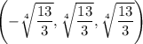 \left(-\sqrt[4]{\dfrac{13}3},\sqrt[4]{\dfrac{13}3},\sqrt[4]{\dfrac{13}3}\right)