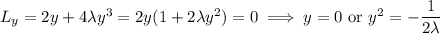 L_y=2y+4\lambda y^3=2y(1+2\lambda y^2)=0\implies y=0\text{ or }y^2=-\dfrac1{2\lambda}