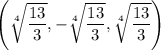 \left(\sqrt[4]{\dfrac{13}3},-\sqrt[4]{\dfrac{13}3},\sqrt[4]{\dfrac{13}3}\right)