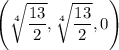 \left(\sqrt[4]{\dfrac{13}2},\sqrt[4]{\dfrac{13}2},0\right)