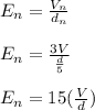 E_n=\frac{V_n}{d_n}\\\\E_n=\frac{3V}{\frac{d}{5}}\\\\E_n=15(\frac{V}{d})