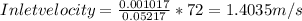 Inlet velocity = \frac{0.001017}{0.05217}*72 =1.4035 m/s