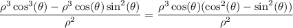 \dfrac{\rho^3\cos^3(\theta)-\rho^3\cos(\theta)\sin^2(\theta)}{\rho^2}=\dfrac{\rho^3\cos(\theta)(\cos^2(\theta)-\sin^2(\theta))}{\rho^2}