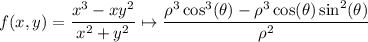f(x,y)=\dfrac{x^3-xy^2}{x^2+y^2}\mapsto \dfrac{\rho^3\cos^3(\theta)-\rho^3\cos(\theta)\sin^2(\theta)}{\rho^2}
