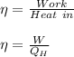 \eta=\frac{Work}{Heat\ in}\\\\\eta=\frac{W}{Q_H}