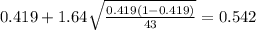 0.419 + 1.64\sqrt{\frac{0.419(1-0.419)}{43}}=0.542