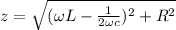 z = \sqrt{(\omega L - \frac{1}{2\omega c})^2 + R^2}