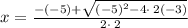 x=\frac{-\left(-5\right)+\sqrt{\left(-5\right)^2-4\cdot \:2\left(-3\right)}}{2\cdot \:2}