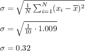 \sigma=\sqrt{\frac{1}{N}\sum_{i=1}^N(x_i-\overline{x})^2}\\\\\sigma=\sqrt{\frac{1}{10}\cdot 1.009}\\\\\sigma=0.32