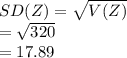 SD(Z)=\sqrt{V(Z)}\\=\sqrt{320}\\=17.89