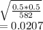 \sqrt{\frac{0.5*0.5}{582} } \\=0.0207