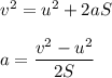 v^2=u^2+2aS\\\\a=\dfrac{v^2-u^2}{2S}