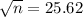 \sqrt{n} = 25.62