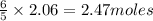 \frac{6}{5}\times 2.06=2.47moles