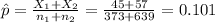 \hat p=\frac{X_{1}+X_{2}}{n_{1}+n_{2}}=\frac{45+57}{373+639}=0.101