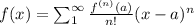 f(x)=\sum_1^{\infty} \frac{f^{(n)}(a)}{n!}(x-a)^n
