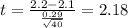 t=\frac{2.2-2.1}{\frac{0.29}{\sqrt{40}}}=2.18