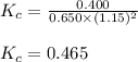 K_c=\frac{0.400}{0.650\times (1.15)^2}\\\\K_c=0.465