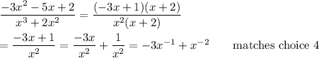 \dfrac{-3x^2-5x+2}{x^3+2x^2}=\dfrac{(-3x+1)(x+2)}{x^2(x+2)}\\\\=\dfrac{-3x+1}{x^2}=\dfrac{-3x}{x^2}+\dfrac{1}{x^2}=-3x^{-1}+x^{-2} \qquad\text{matches choice 4}