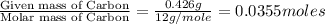 \frac{\text{Given mass of Carbon}}{\text{Molar mass of Carbon}}=\frac{0.426g}{12g/mole}=0.0355moles