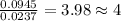 \frac{0.0945}{0.0237}=3.98\approx 4