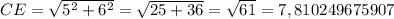 CE=\sqrt{5^2+6^2} =\sqrt{25+36} =\sqrt{61} =7,810249675907