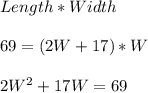 Length * Width\\\\                69 = (2W+17)*W \\\\                2W^2+17W=69