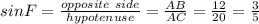 sinF=\frac{opposite ~side}{hypotenuse} =\frac{AB}{AC} =\frac{12}{20}=\frac{3}{5}