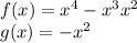 f (x) = x ^ 4-x ^ 3 x ^ 2\\g (x) = - x ^ 2
