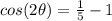 cos(2\theta)=\frac{1}{5}-1