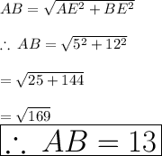 AB =  \sqrt{AE^2 + BE^2 }  \\  \\  \therefore \: AB =  \sqrt{5^2 + 12^2 }  \\  \\  =  \sqrt{25 + 144}  \\  \\  =  \sqrt{169}  \\  \huge \red { \boxed{ \therefore \: AB= 13}}