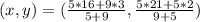 (x,y)=(\frac{5*16+9*3}{5+9},\frac{5*21+5*2}{9+5})