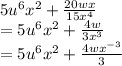 5u^6x^2+\frac{20wx}{15x^4}\\=5u^6x^2+\frac{4w}{3x^3}\\=5u^6x^2+\frac{4w x^{-3}}{3}
